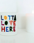 "Lotta Love Here" 10 oz Soy Candle