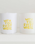 "with You Everywhere" 10 oz Soy Candle