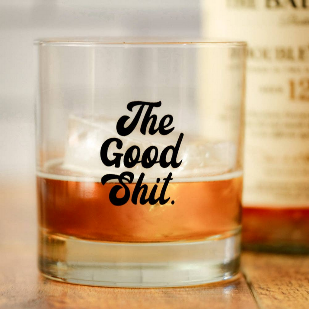 The Good Shit... Whiskey Glass
