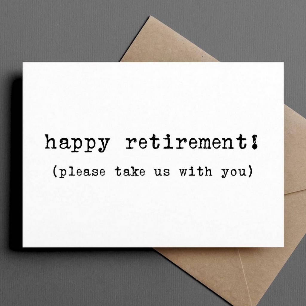 Happy Retirement (Please Take Us!) Greeting Card