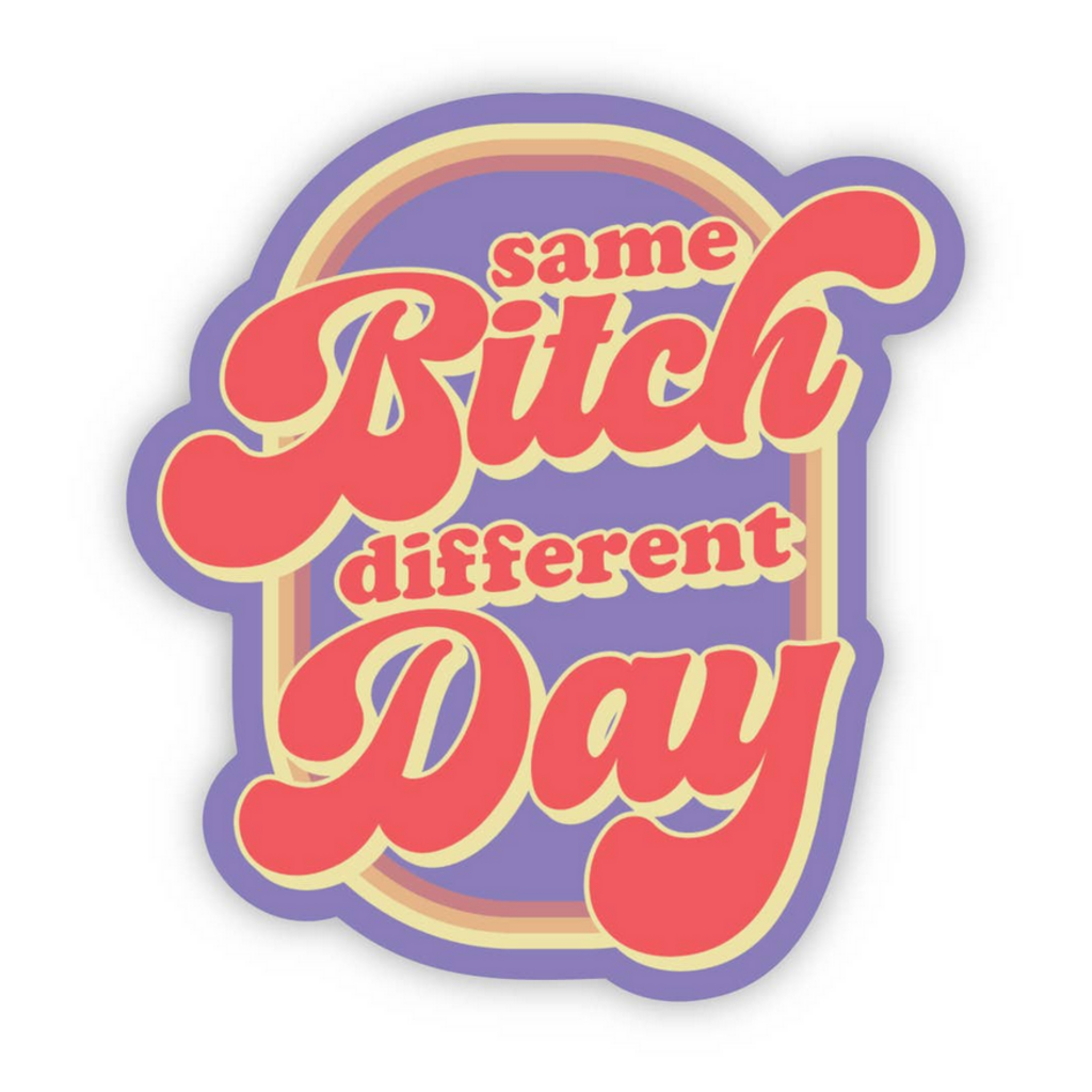 SAME BITCH sticker