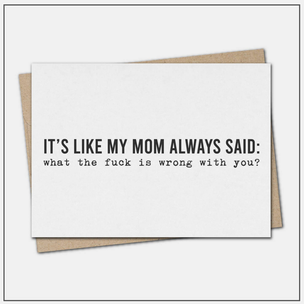 Like My Mom Always Said - Greeting Card