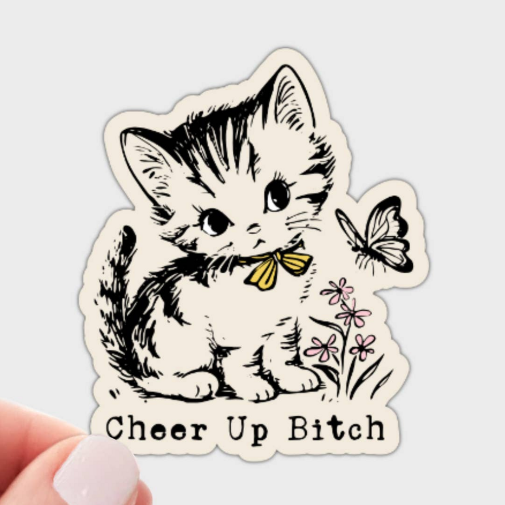 Cheer Up Bitch Sticker