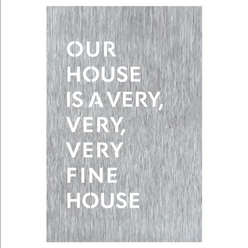 Our House Is A Very, Very, Very Fine House - Wall Art SILVER