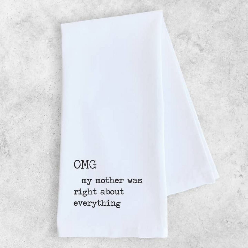 Omg My Mother Was Right - Tea Towel
