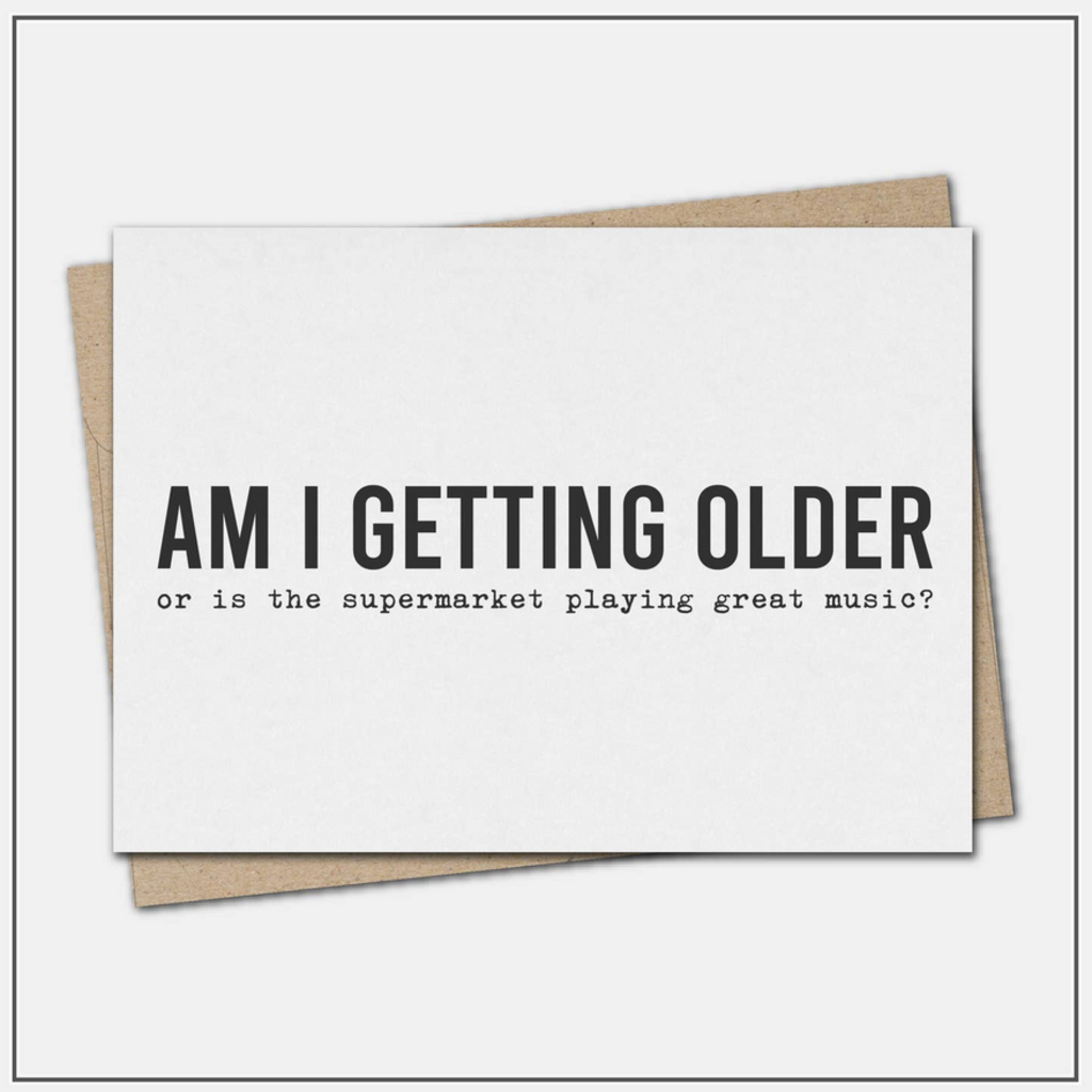 Am I Getting Older - Greeting Card